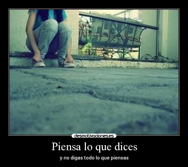 Piensa lo que dices - y no digas todo lo que piensas