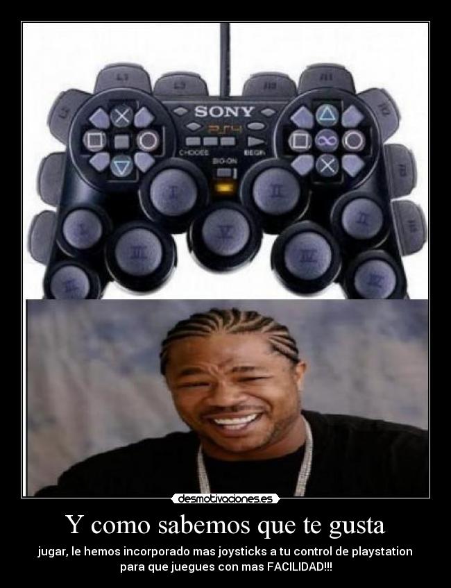 Y como sabemos que te gusta - jugar, le hemos incorporado mas joysticks a tu control de playstation
para que juegues con mas FACILIDAD!!!