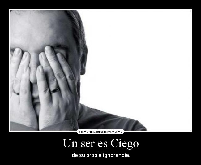 Un ser es Ciego -