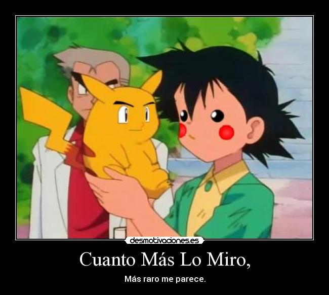 Cuanto Más Lo Miro, - Más raro me parece.