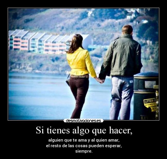 Si tienes algo que hacer, -