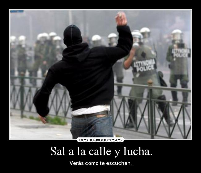 Sal a la calle y lucha. -