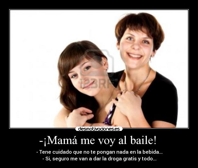-¡Mamá me voy al baile! -