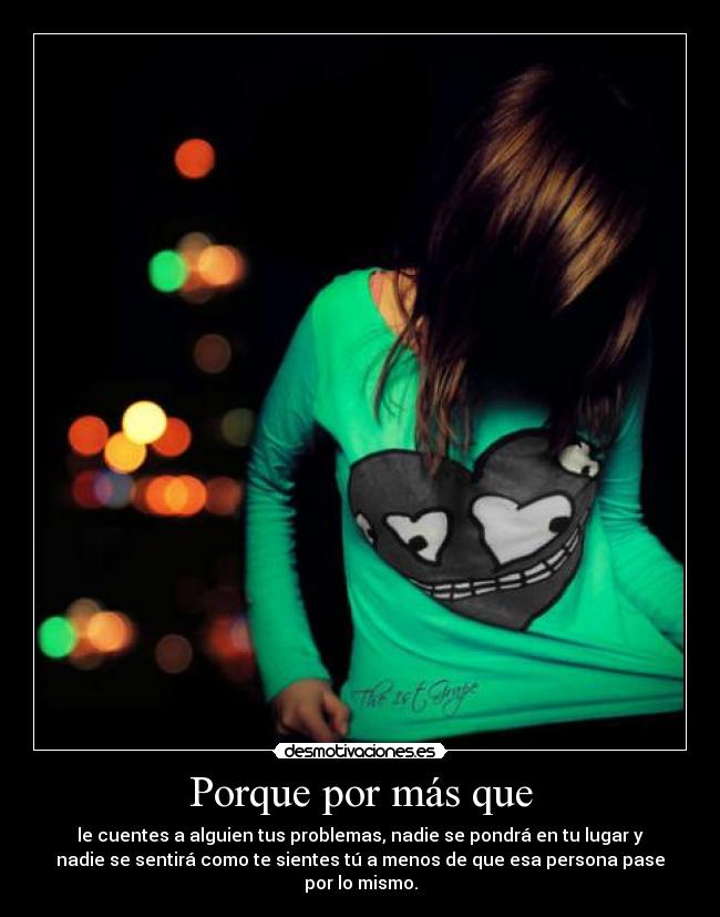 Porque por más que -