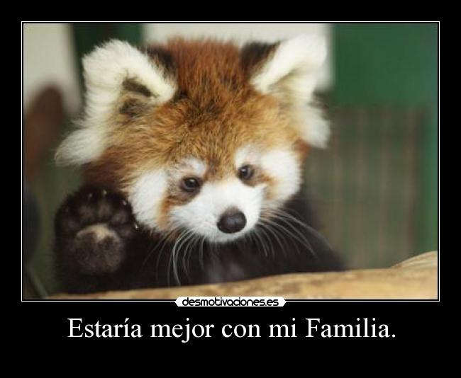 Estaría mejor con mi Familia. - 