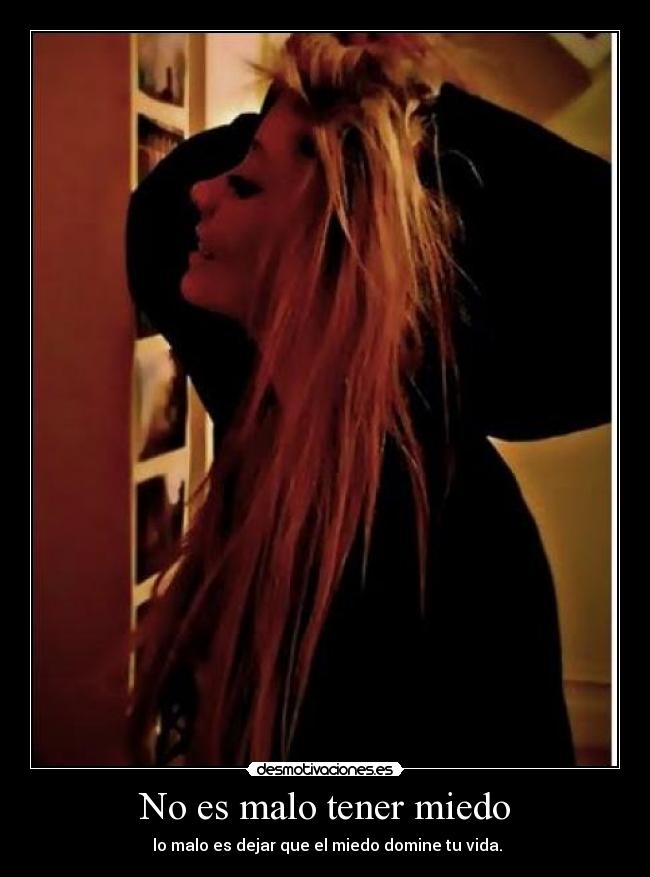 No es malo tener miedo -  lo malo es dejar que el miedo domine tu vida.