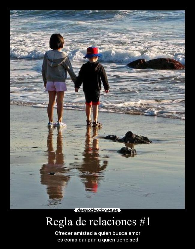 Regla de relaciones #1 - Ofrecer amistad a quien busca amor
es como dar pan a quien tiene sed