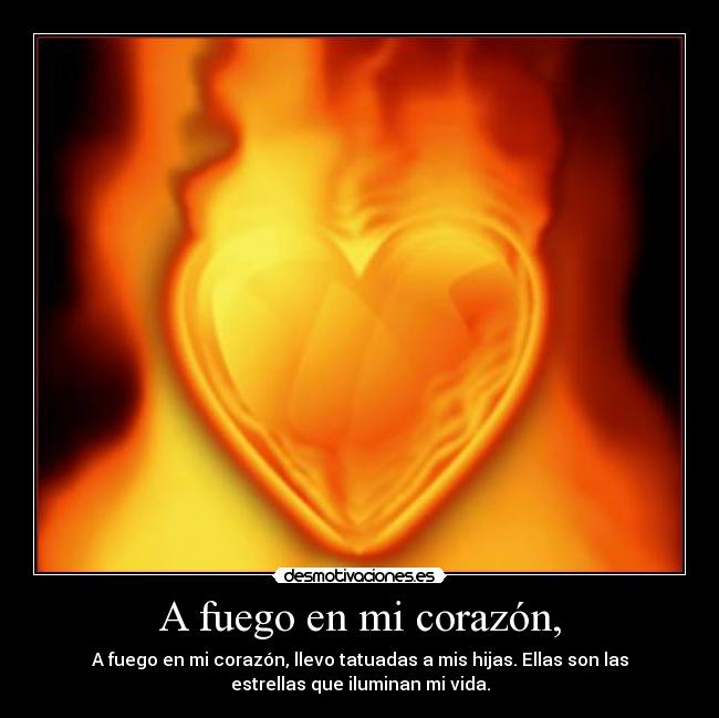 A fuego en mi corazón, -