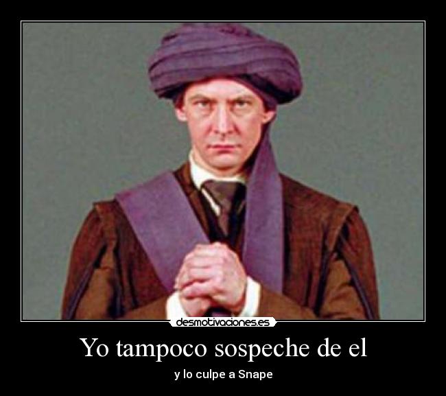 Yo tampoco sospeche de el -