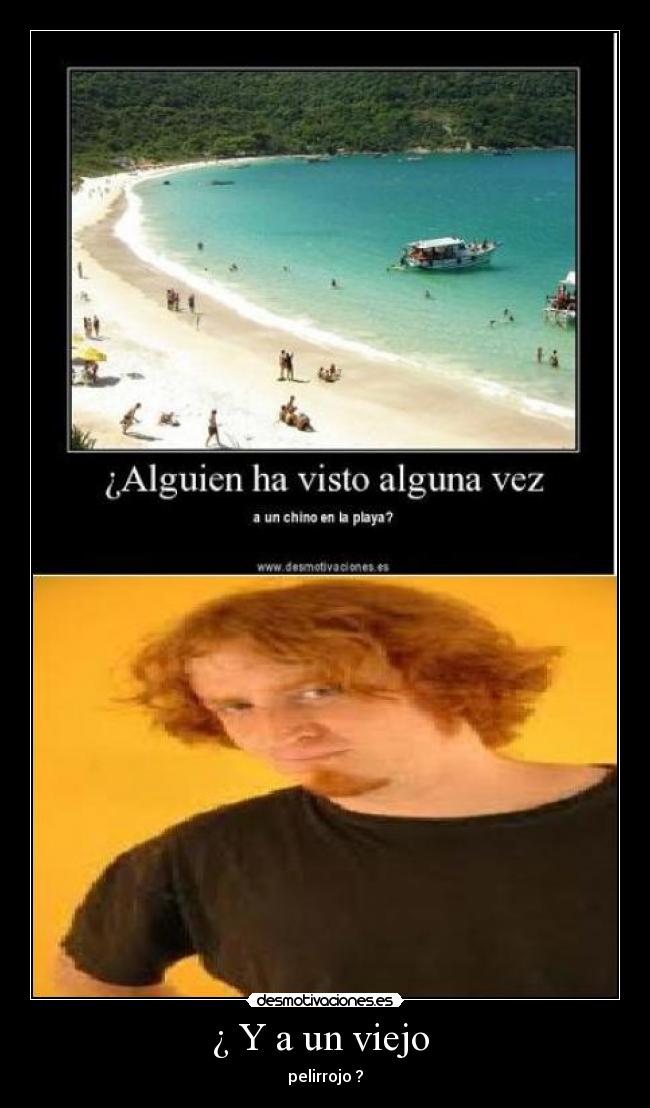 ¿ Y a un viejo - pelirrojo ?
