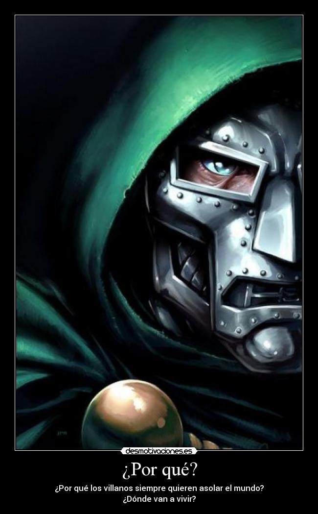 ¿Por qué? - ¿Por qué los villanos siempre quieren asolar el mundo?
¿Dónde van a vivir?