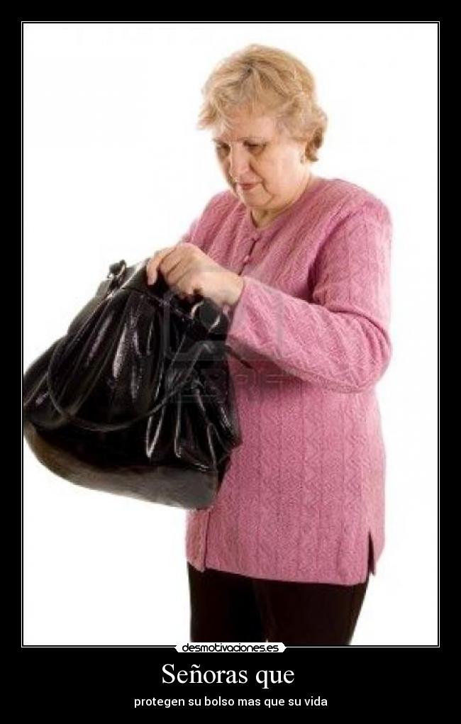 Señoras que - protegen su bolso mas que su vida