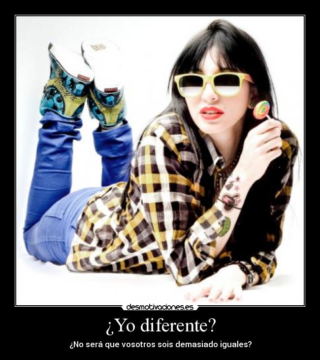¿Yo diferente? -