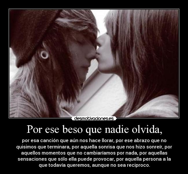 Por ese beso que nadie olvida, - 