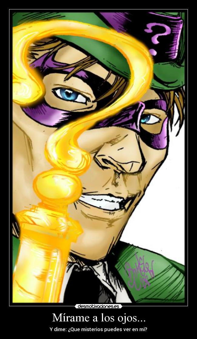 Mírame a los ojos... - Y dime: ¿Que misterios puedes ver en mi?