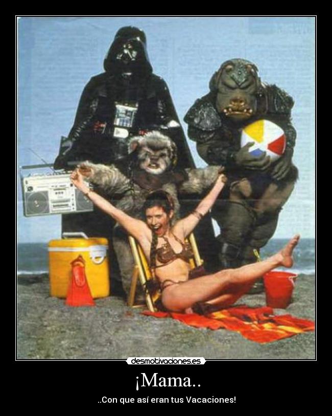 ¡Mama.. - ..Con que así eran tus Vacaciones!