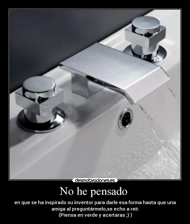 No he pensado - en que se ha inspirado su inventor para darle esa forma hasta que una
amiga al preguntármelo,se echo a reír.
(Piensa en verde y acertaras ;) )