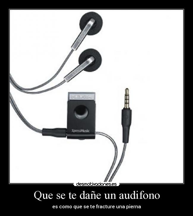 Que se te dañe un audifono -