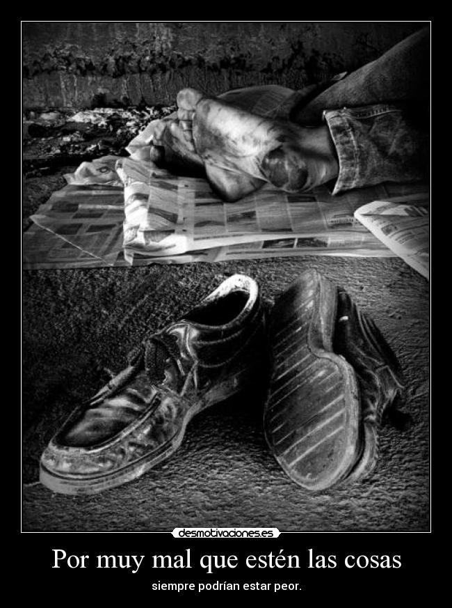 Por muy mal que estén las cosas -
