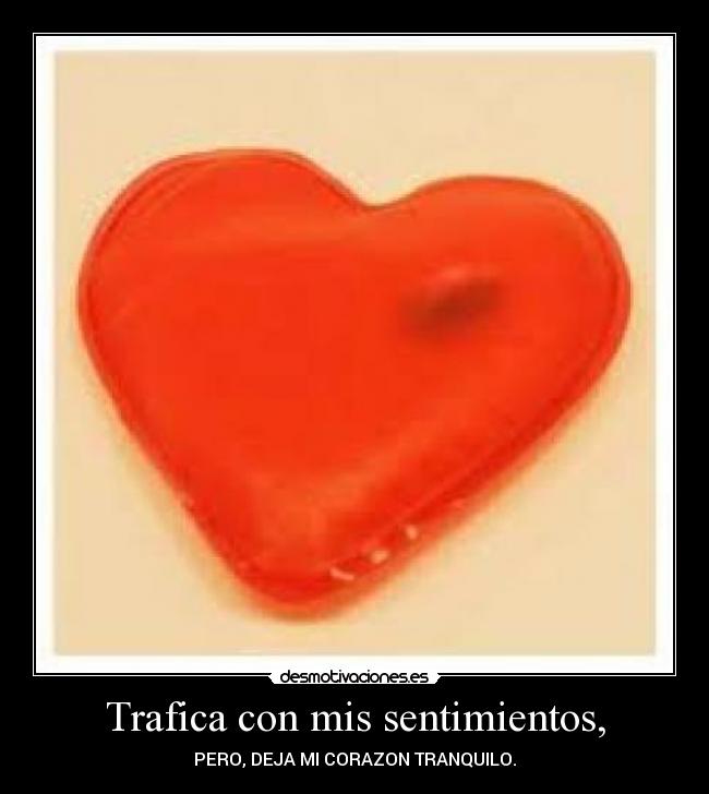 Trafica con mis sentimientos, - 
