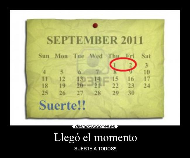 Llegó el momento - SUERTE A TODOS!!