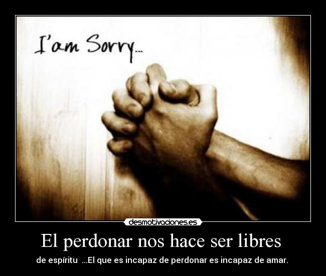 El perdonar nos hace ser libres -