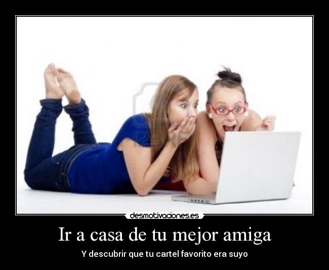 Ir a casa de tu mejor amiga - 