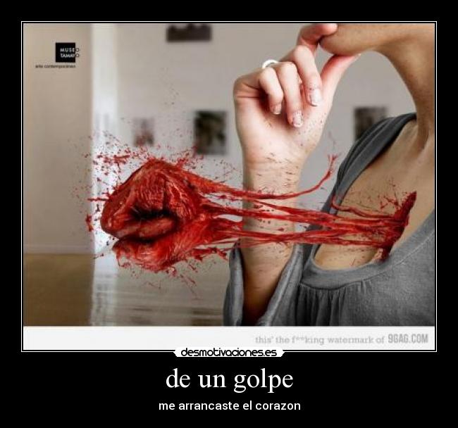 de un golpe - me arrancaste el corazon