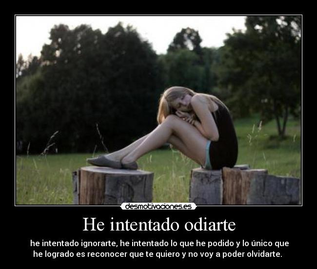 He intentado odiarte -