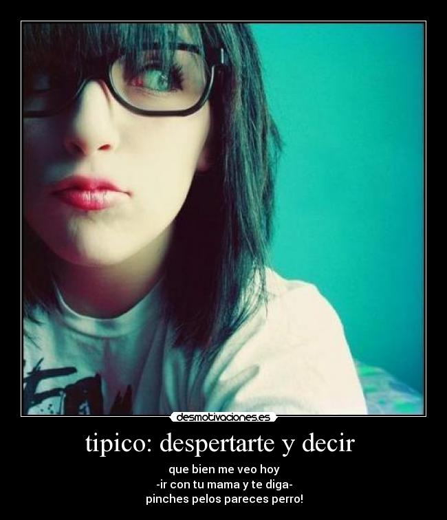tipico: despertarte y decir -