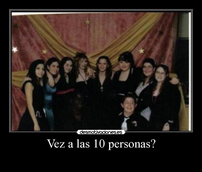 Vez a las 10 personas? -