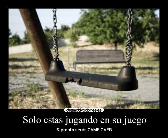 Solo estas jugando en su juego - 