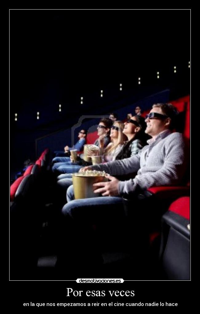 Por esas veces - en la que nos empezamos a reir en el cine cuando nadie lo hace
