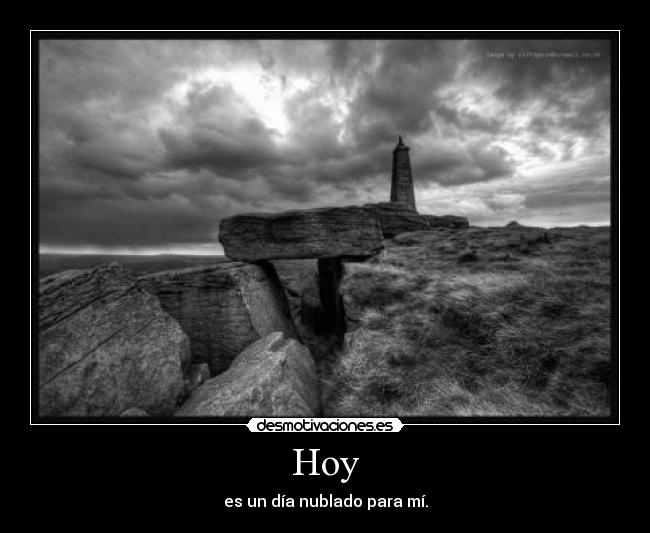 Hoy - es un día nublado para mí.