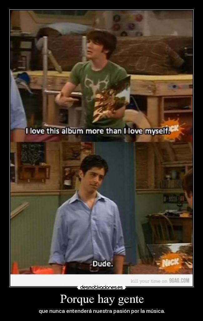 Porque hay gente - que nunca entenderá nuestra pasión por la música.