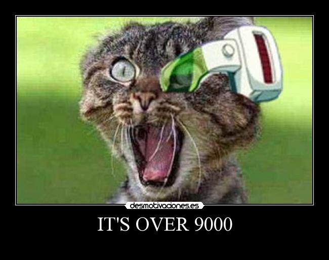 ITS OVER 9000 -