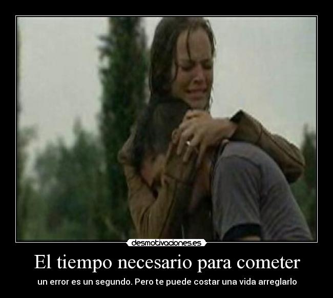 El tiempo necesario para cometer - un error es un segundo. Pero te puede costar una vida arreglarlo