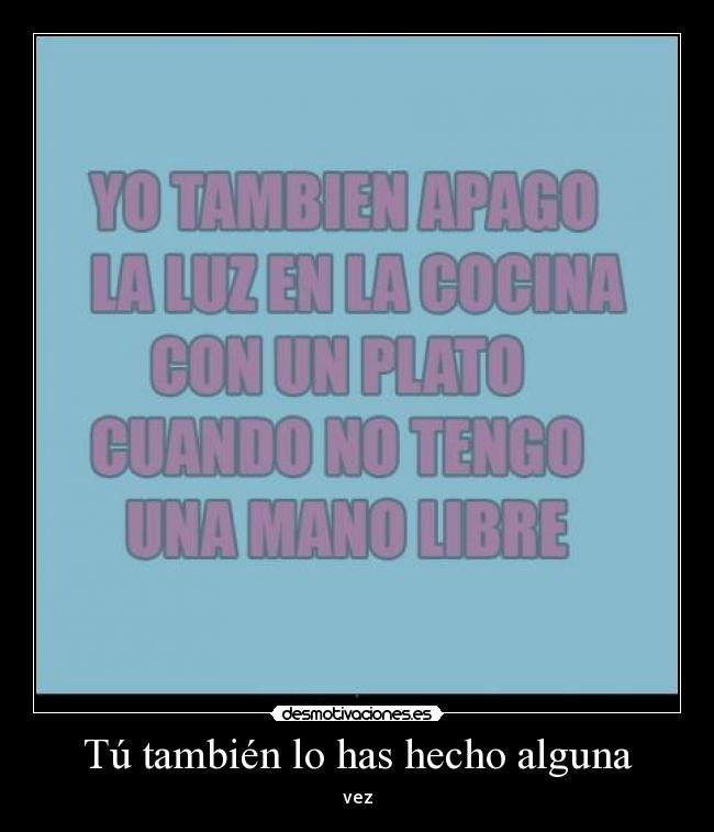 Tú también lo has hecho alguna - 