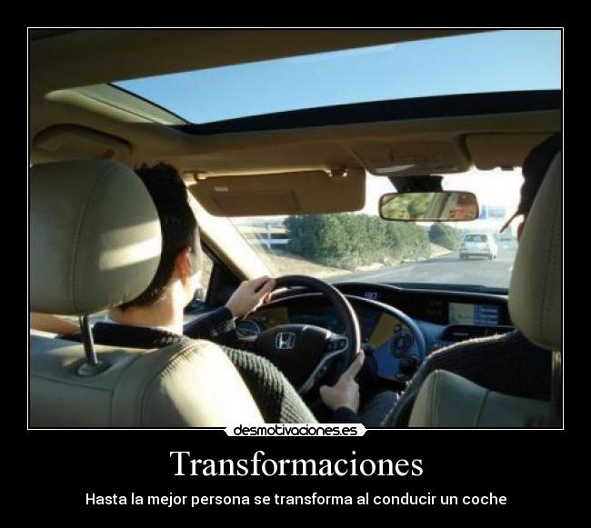 Transformaciones - Hasta la mejor persona se transforma al conducir un coche