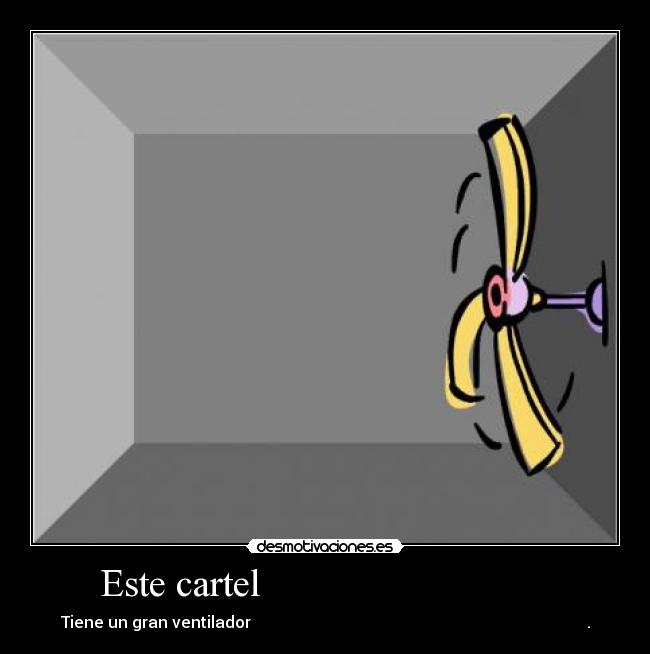 Este cartel - Tiene un gran ventilador .