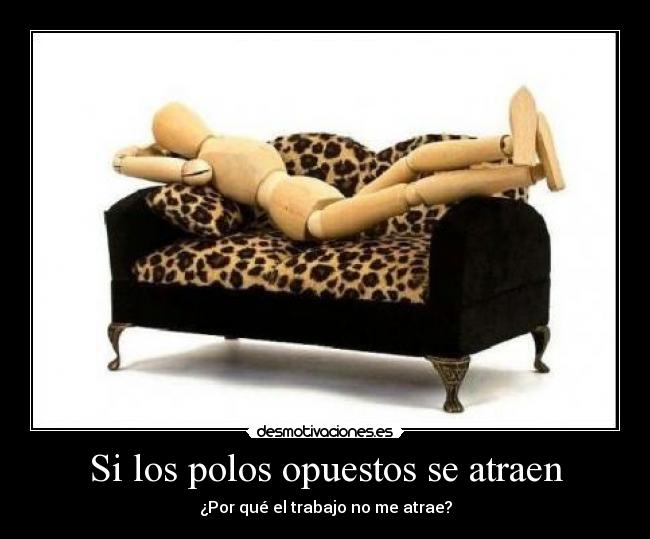 Si los polos opuestos se atraen - ¿Por qué el trabajo no me atrae?