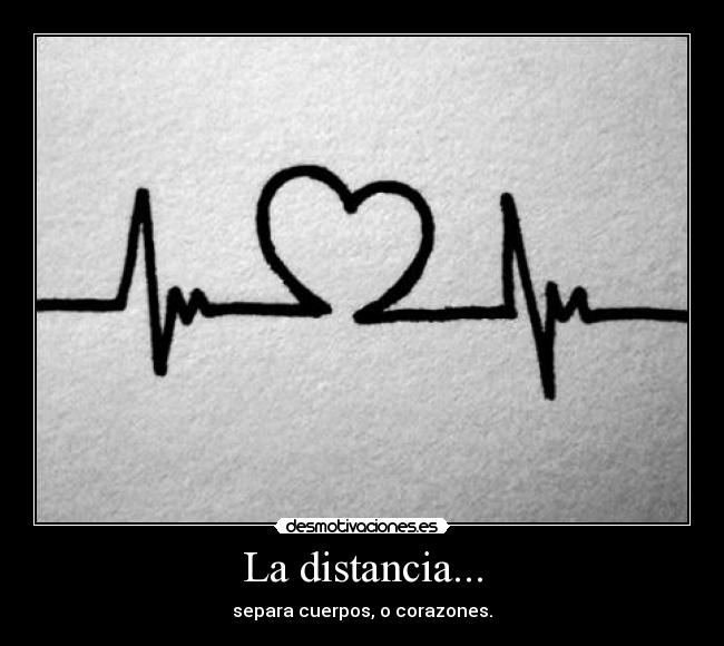 La distancia... -