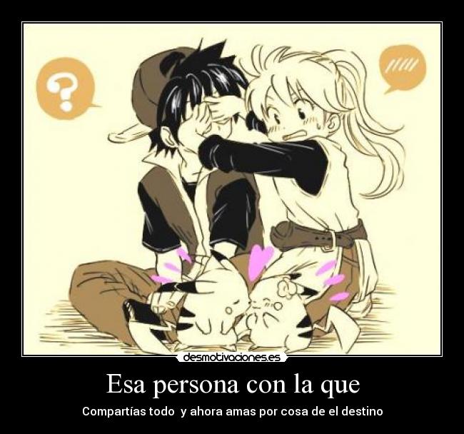 Esa persona con la que - Compartías todo y ahora amas por cosa de el destino