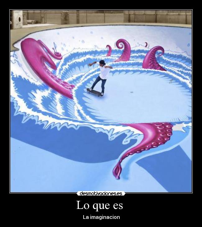 Lo que es  - La imaginacion