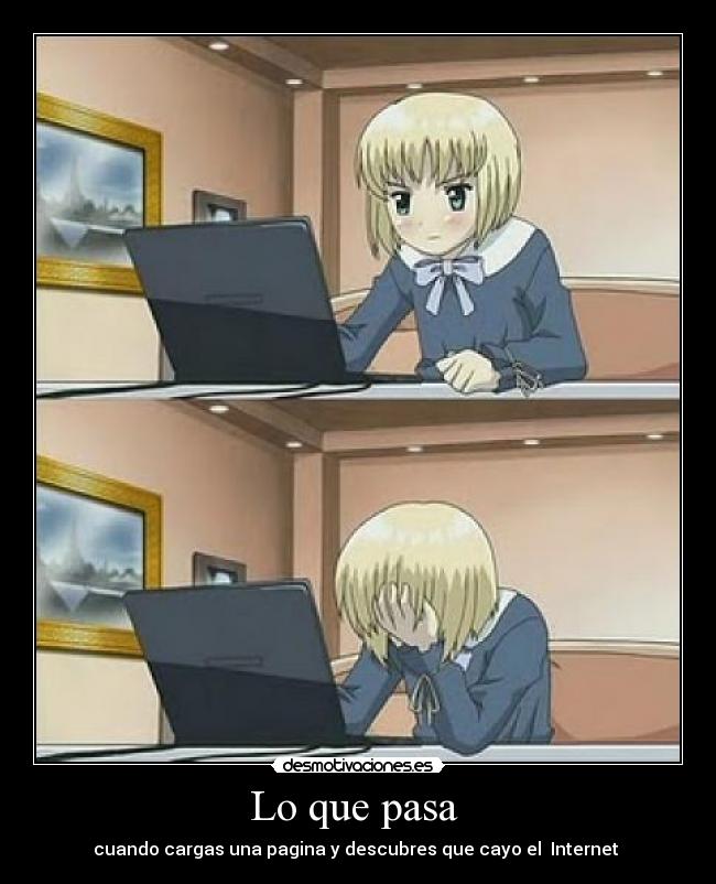 Lo que pasa - cuando cargas una pagina y descubres que cayo el Internet