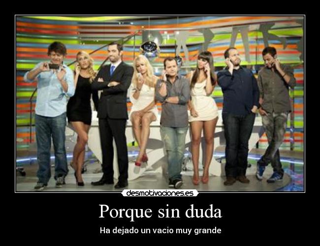 Porque sin duda - Ha dejado un vacio muy grande