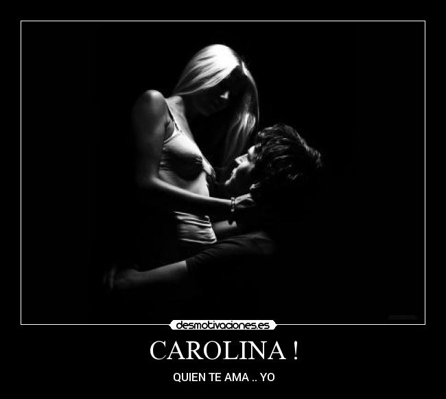 CAROLINA ! - QUIEN TE AMA .. YO