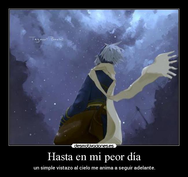 Hasta en mi peor día - un simple vistazo al cielo me anima a seguir adelante.