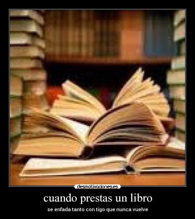 cuando prestas un libro - se enfada tanto con tigo que nunca vuelve