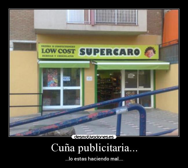 Cuña publicitaria... - ...lo estas haciendo mal....